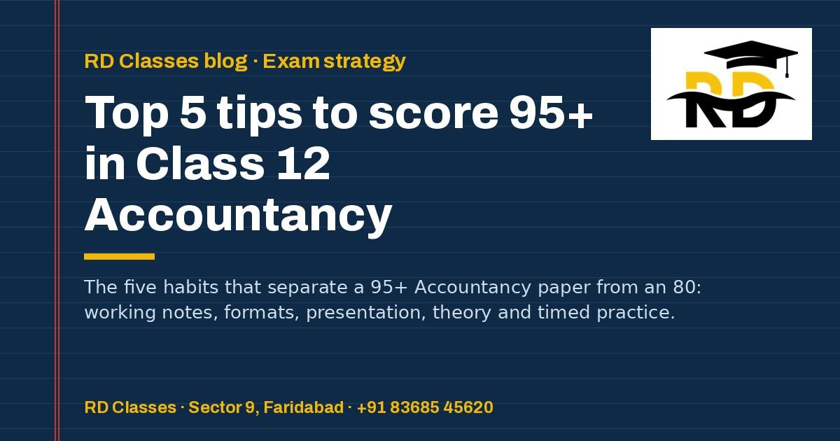 Top 5 tips to score 95+ in Class 12 Accountancy — RD Classes Accountancy blog