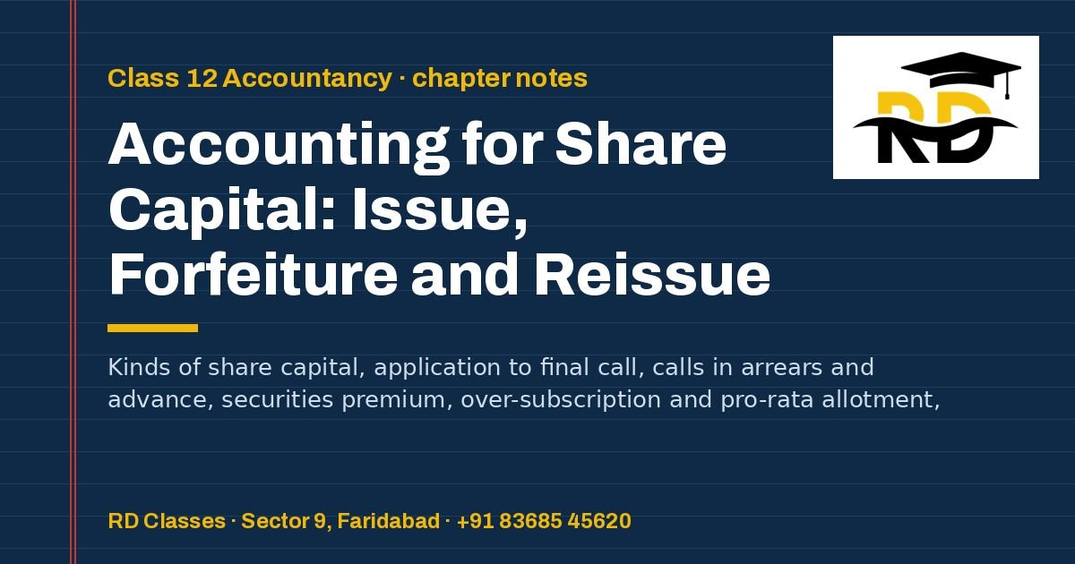 Class 12 Accountancy notes: Accounting for Share Capital: Issue, Forfeiture and Reissue — RD Classes, Faridabad