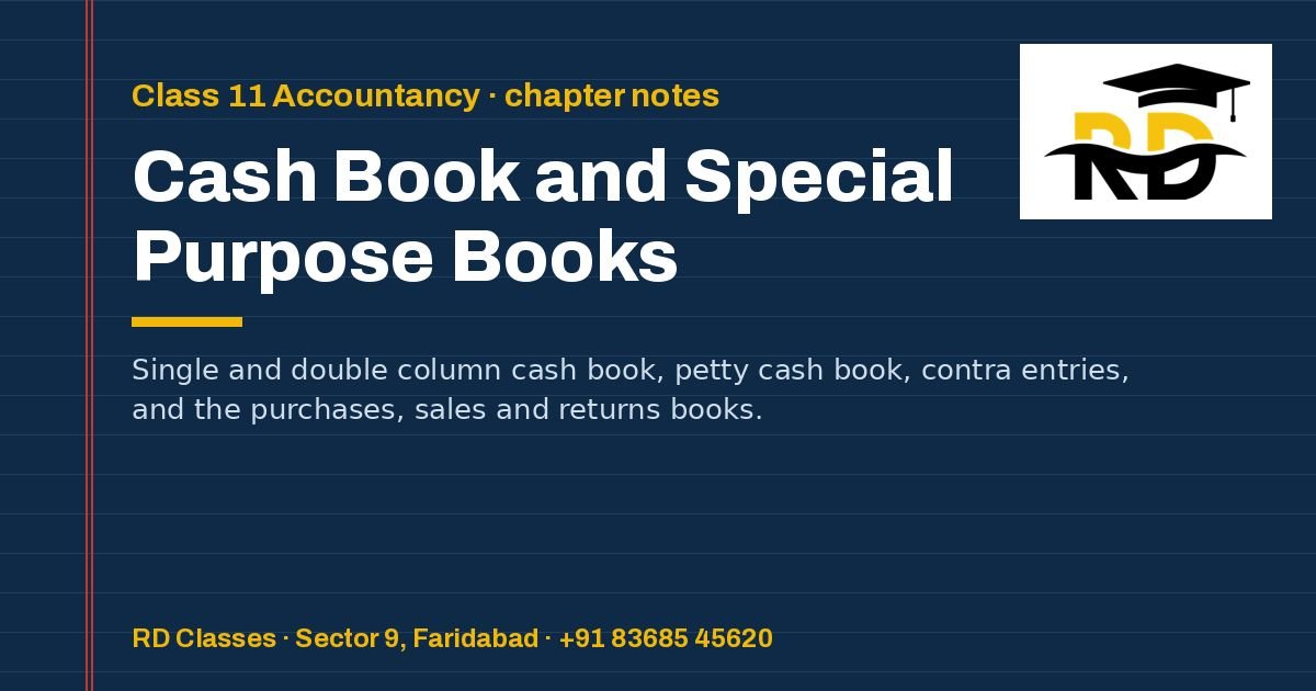 Class 11 Accountancy notes: Cash Book and Special Purpose Books — RD Classes, Faridabad